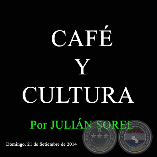 CAFÉ Y CULTURA - Por JULIÁN SOREL - Domingo, 21 de Setiembre de 2014 